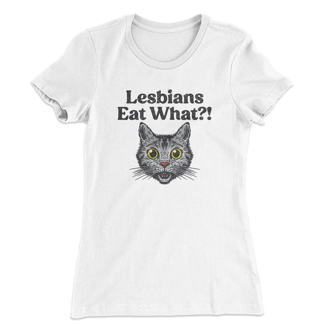 Lesbians Eat What? Women's T-Shirt