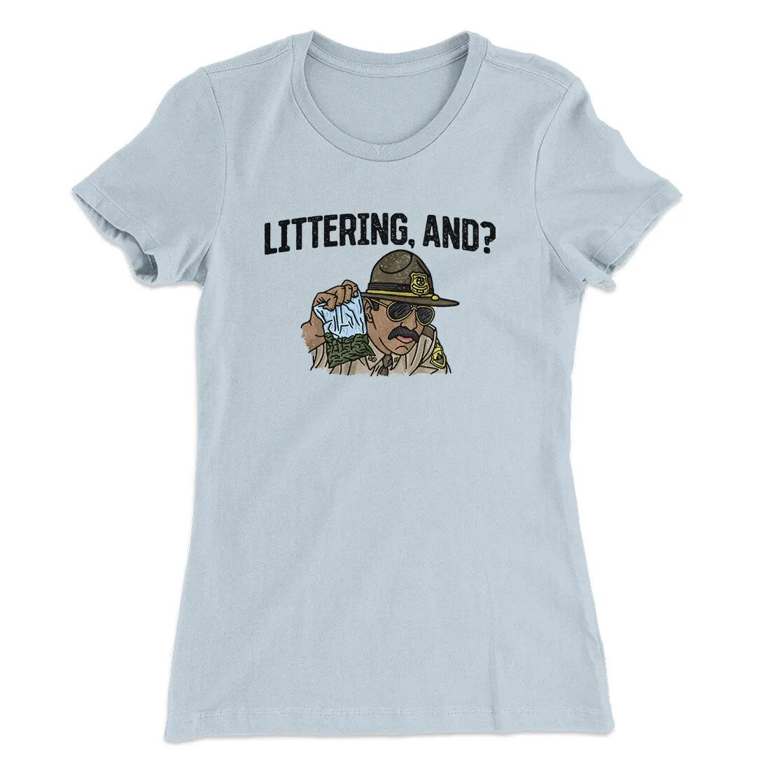 Littering, And? Women's T-Shirt