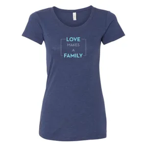 Love Makes a Family Women's T-shirt