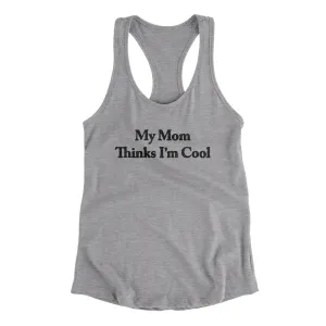 My Mom Thinks I’m Cool Women's Racerback Tank