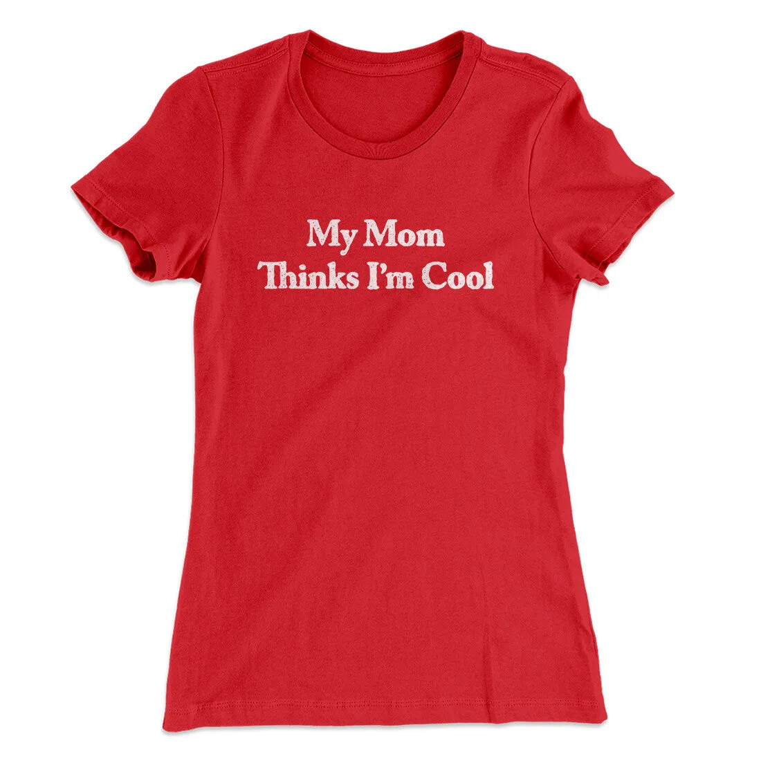 My Mom Thinks I’m Cool Women's T-Shirt