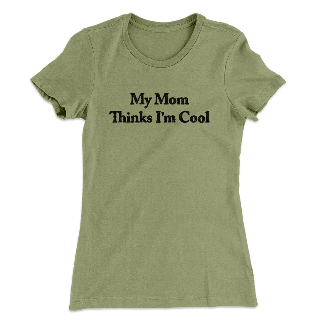 My Mom Thinks I’m Cool Women's T-Shirt