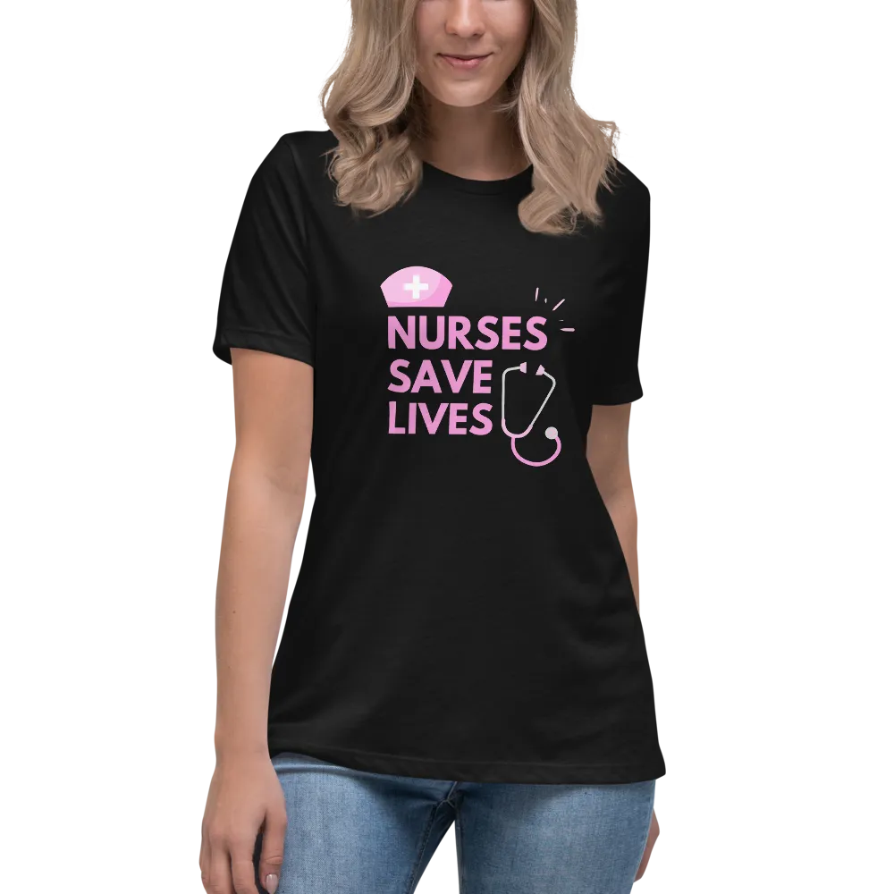 NURSES SAVE LIVES Women's Relaxed T-Shirt