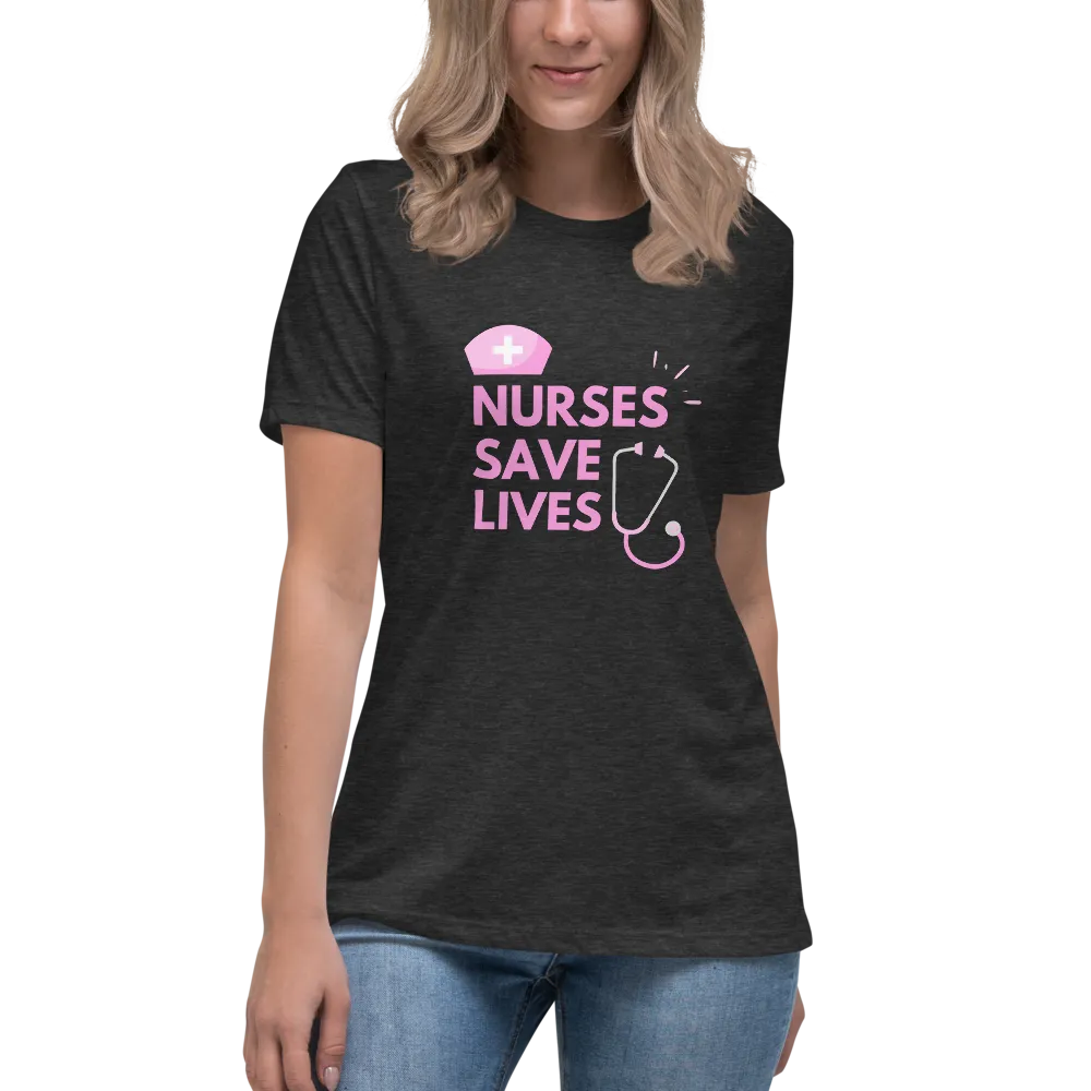 NURSES SAVE LIVES Women's Relaxed T-Shirt