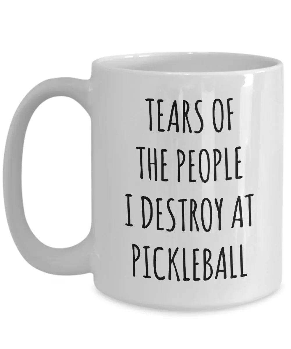 Pickleball Mug, Funny Pickleball Gifts, Pickleball Dad, Tears of The People I Destroy at Pickleball Coffee Cup