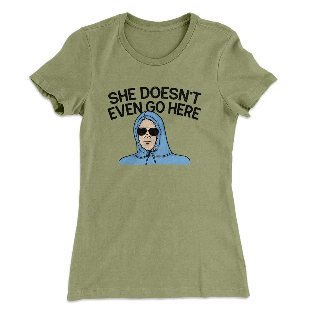 She Doesnt Even Go Here Women's T-Shirt