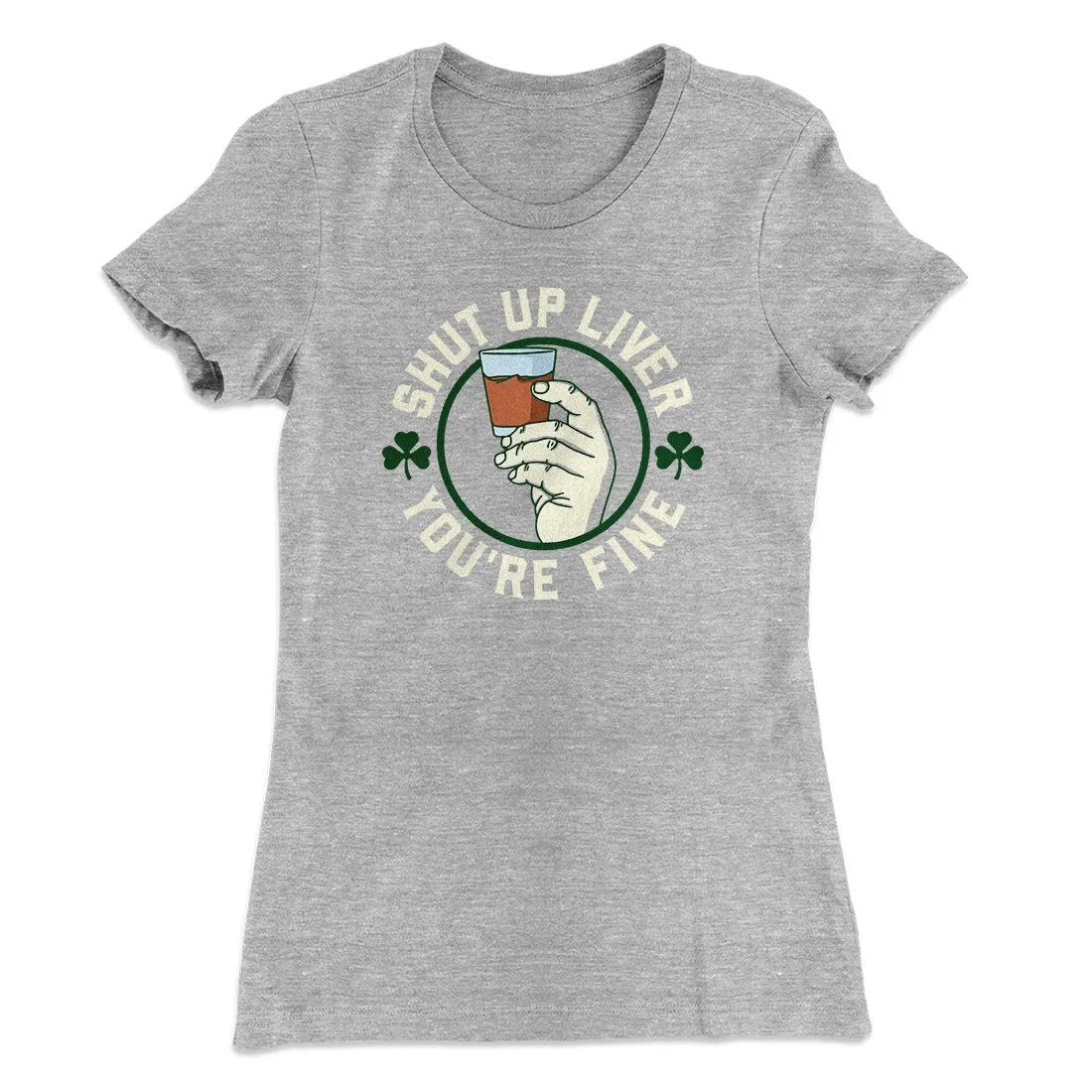 Shut Up Liver Women's T-Shirt