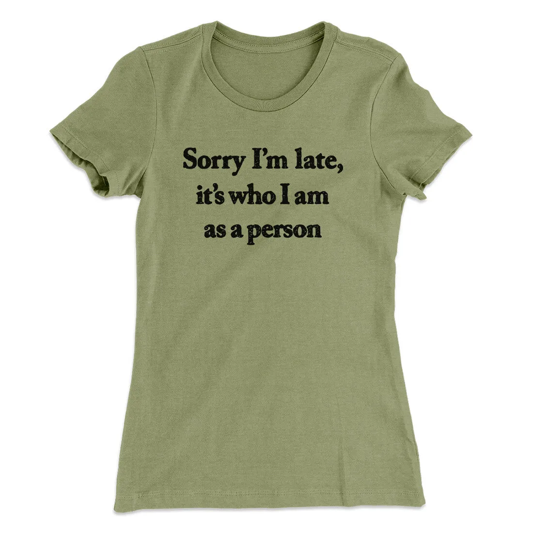 Sorry Im Late Its Who I Am As A Person Women's T-Shirt