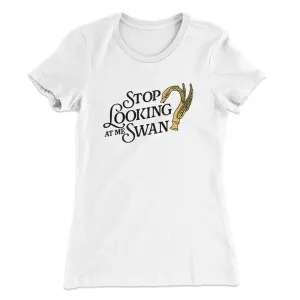 Stop Looking At Me Swan Women's T-Shirt