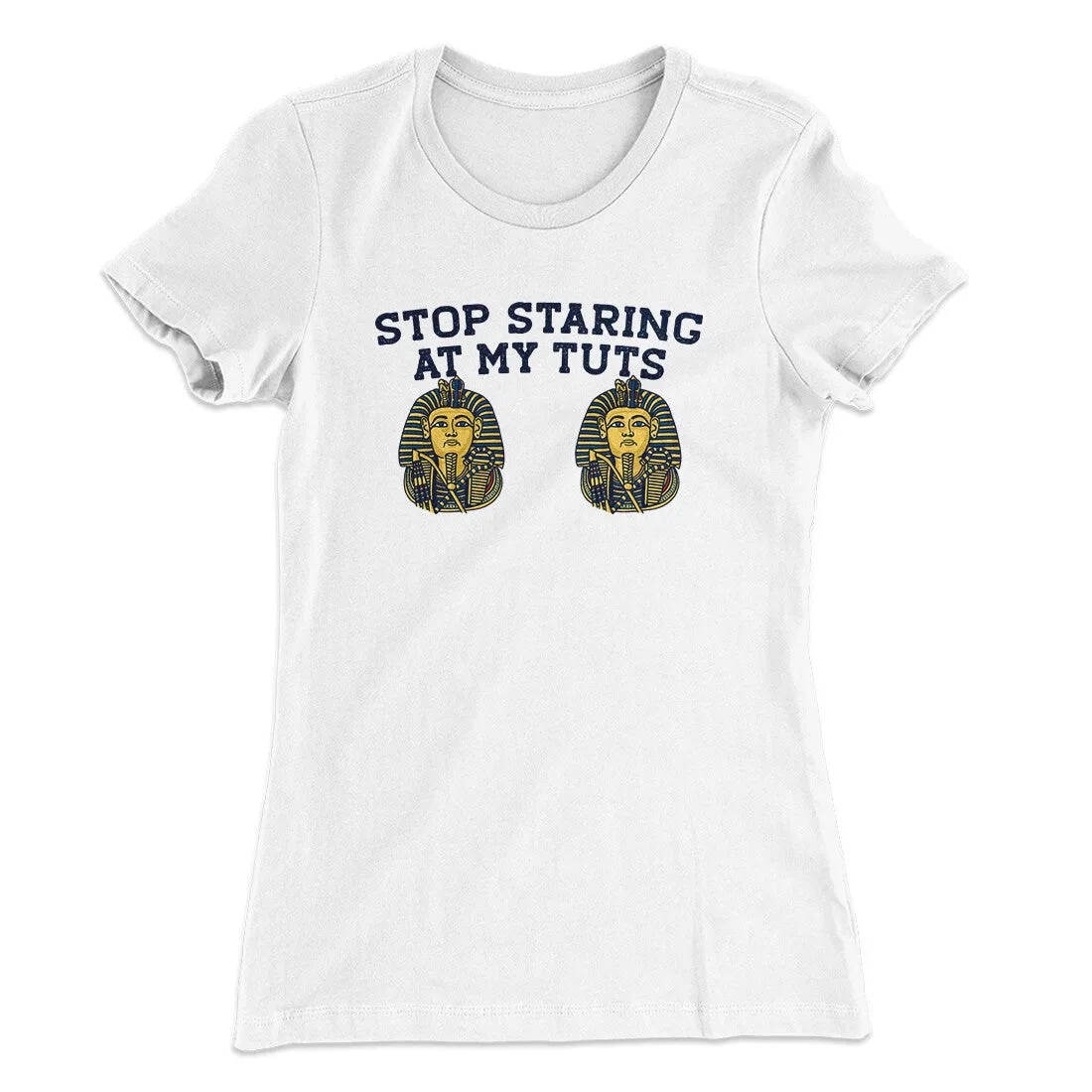 Stop Staring At My Tuts Women's T-Shirt