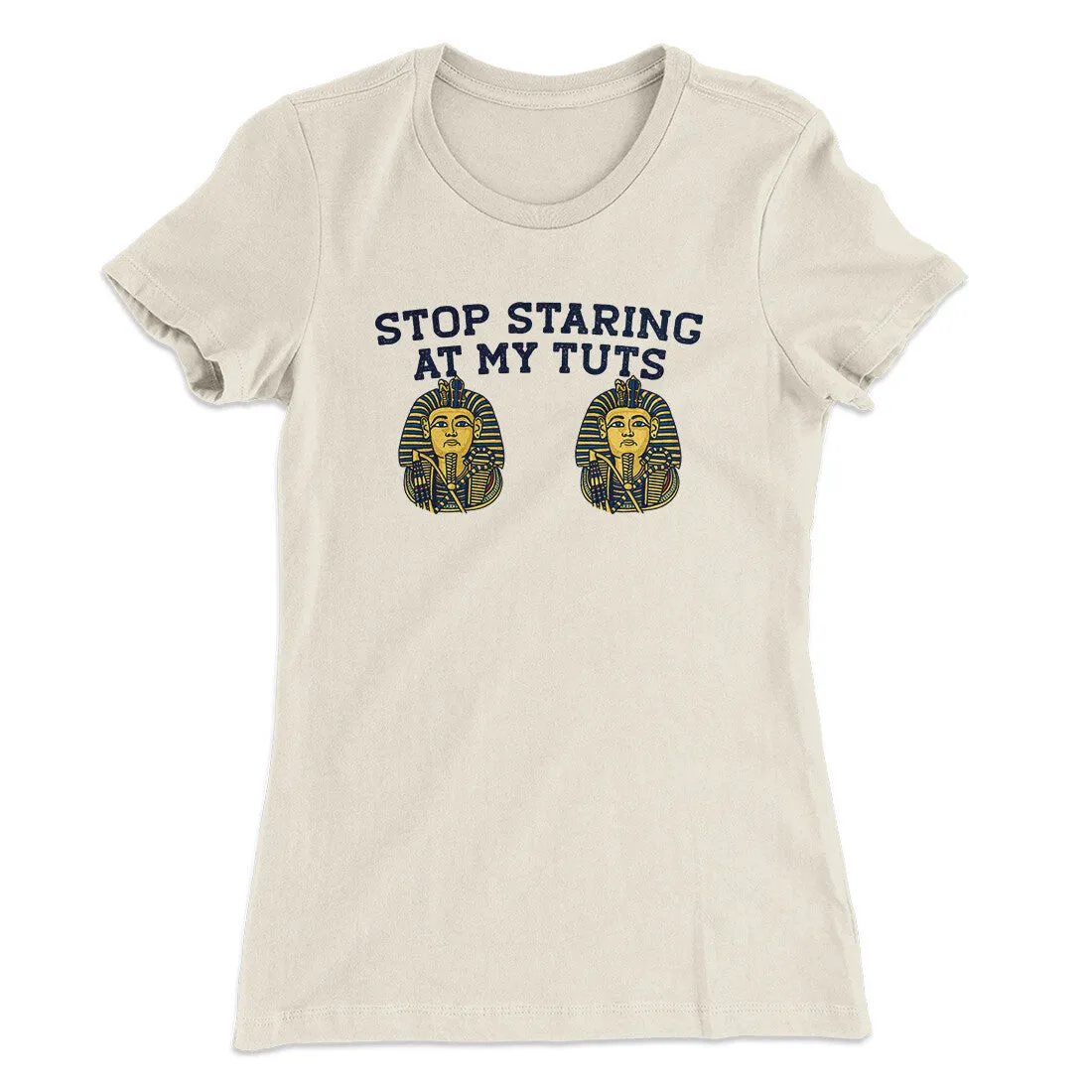 Stop Staring At My Tuts Women's T-Shirt