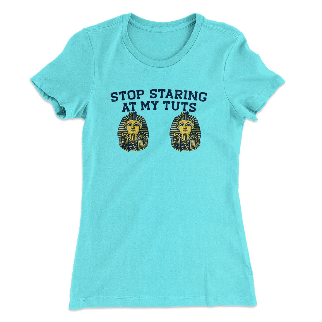 Stop Staring At My Tuts Women's T-Shirt