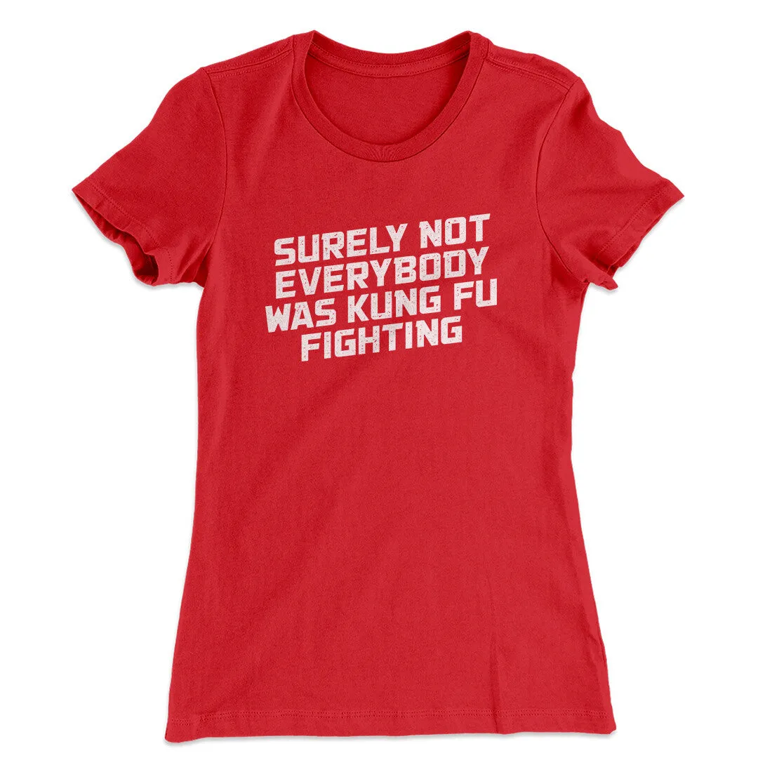 Surely Not Everyone Was Kung Fu Fighting Funny Women's T-Shirt