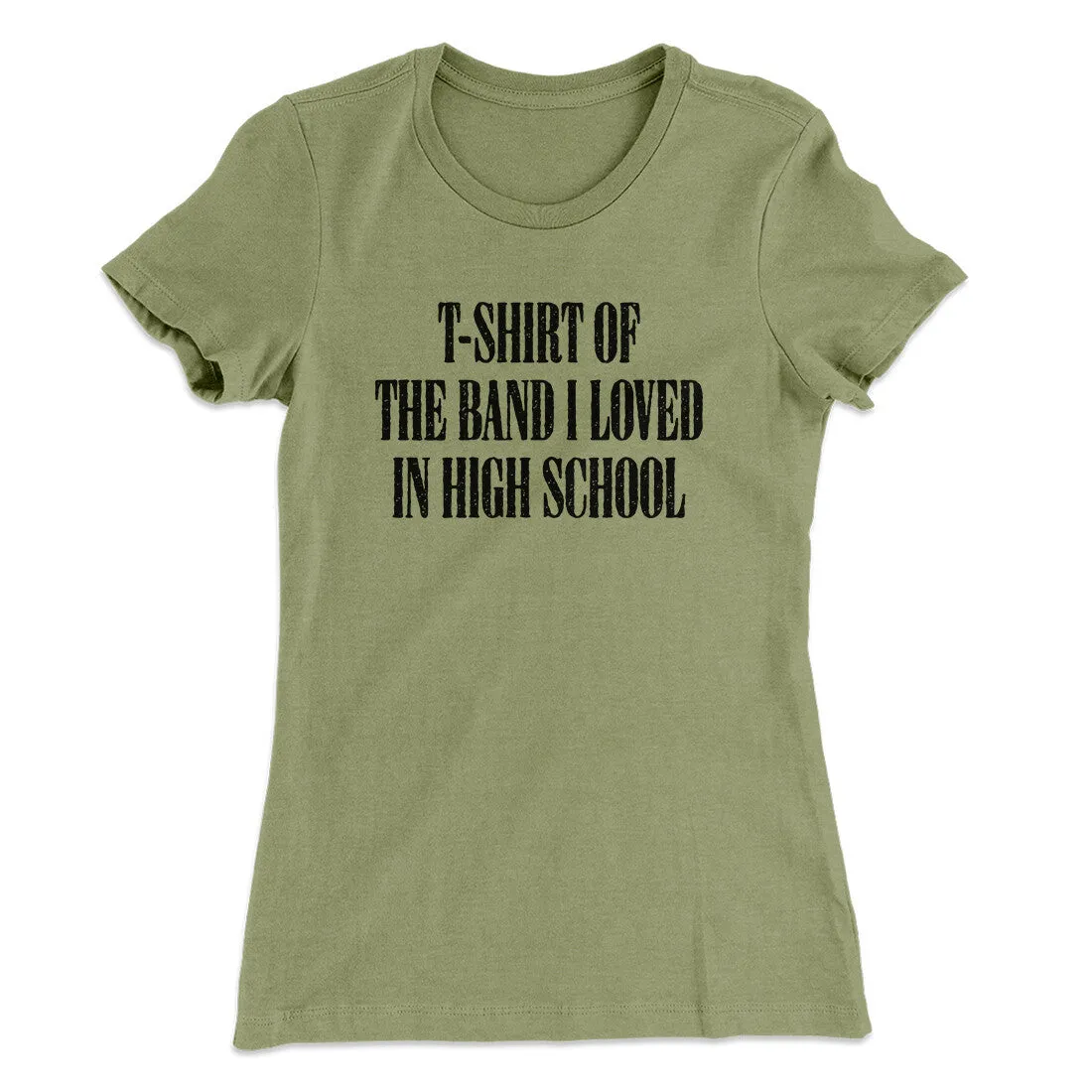 T-Shirt Of The Band I Loved In High School Women's T-Shirt