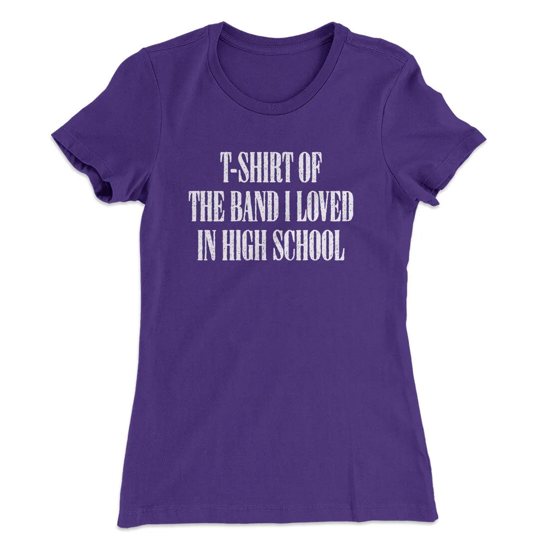 T-Shirt Of The Band I Loved In High School Women's T-Shirt