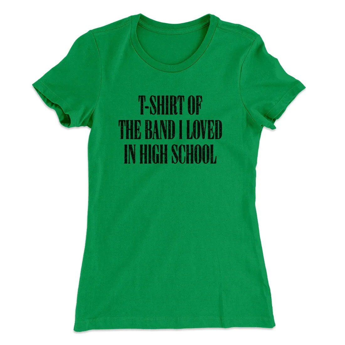 T-Shirt Of The Band I Loved In High School Women's T-Shirt