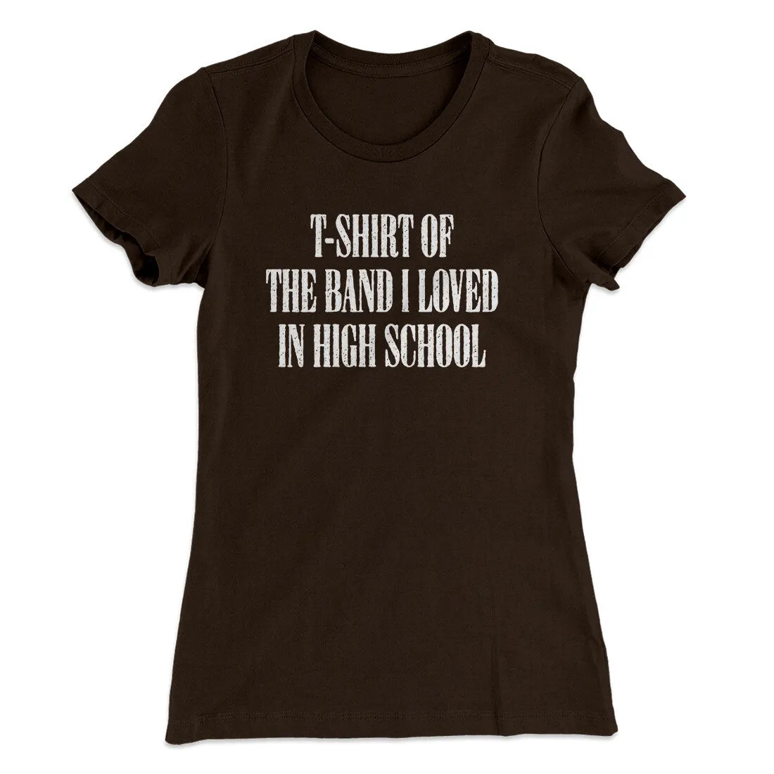 T-Shirt Of The Band I Loved In High School Women's T-Shirt