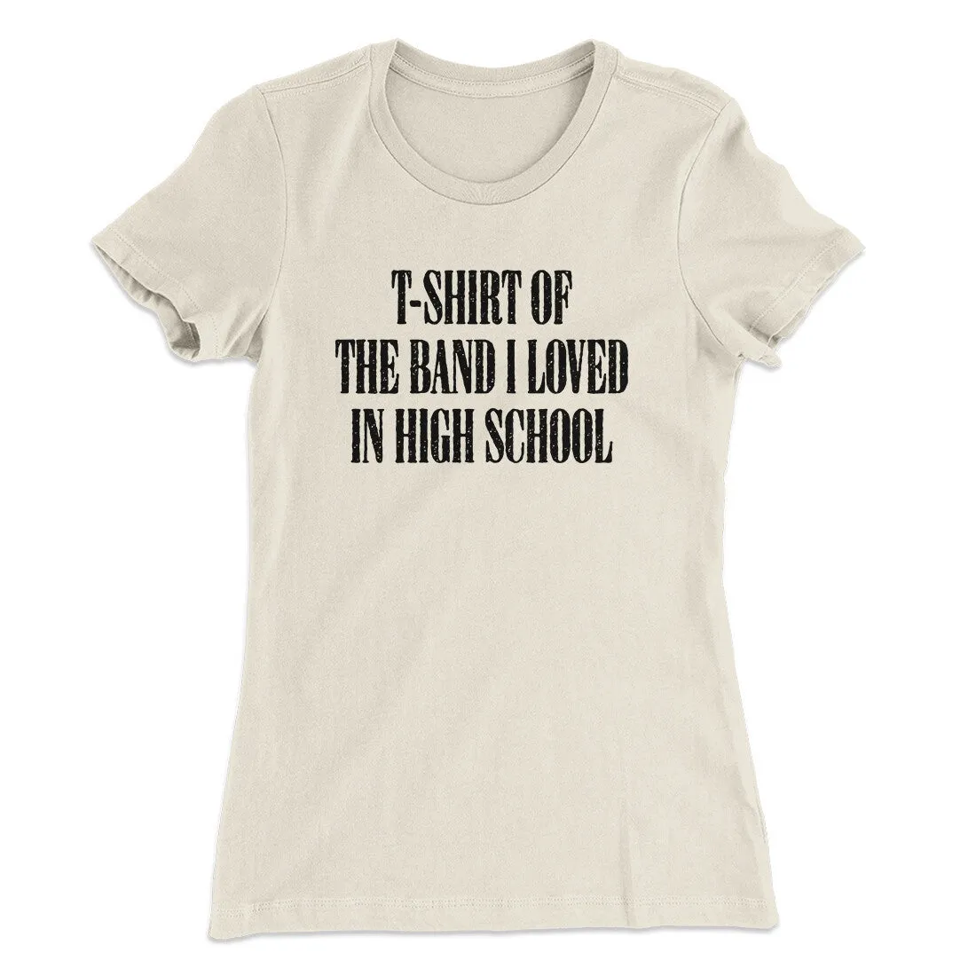 T-Shirt Of The Band I Loved In High School Women's T-Shirt
