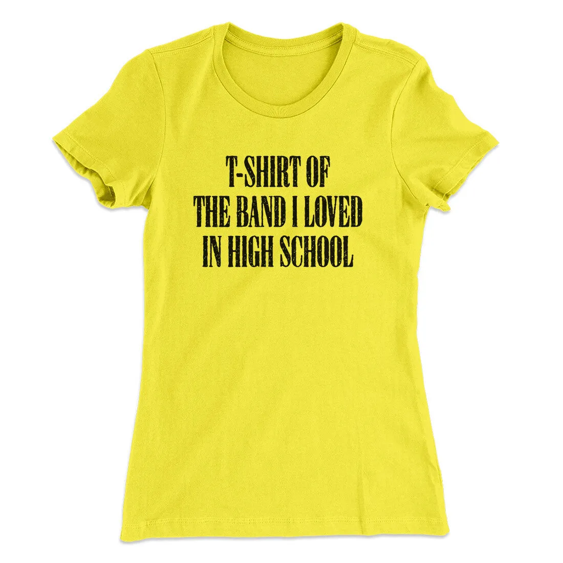 T-Shirt Of The Band I Loved In High School Women's T-Shirt