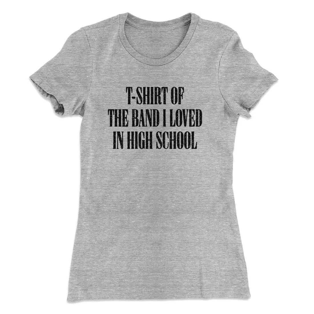 T-Shirt Of The Band I Loved In High School Women's T-Shirt