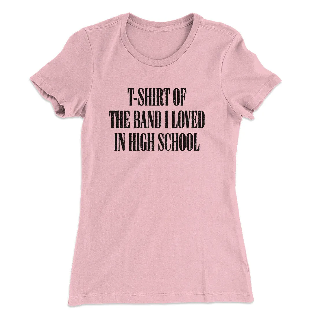 T-Shirt Of The Band I Loved In High School Women's T-Shirt