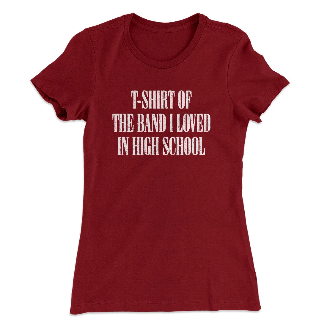 T-Shirt Of The Band I Loved In High School Women's T-Shirt