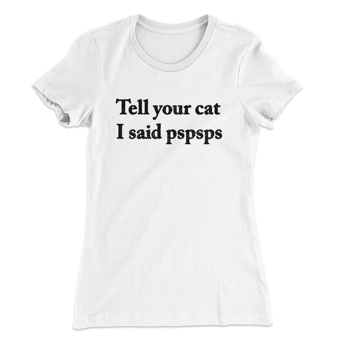 Tell Your Cat I Said Pspsp Women's T-Shirt