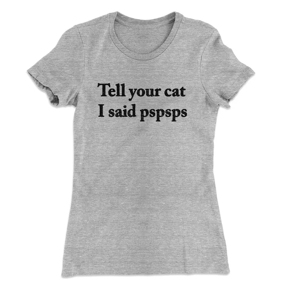 Tell Your Cat I Said Pspsp Women's T-Shirt