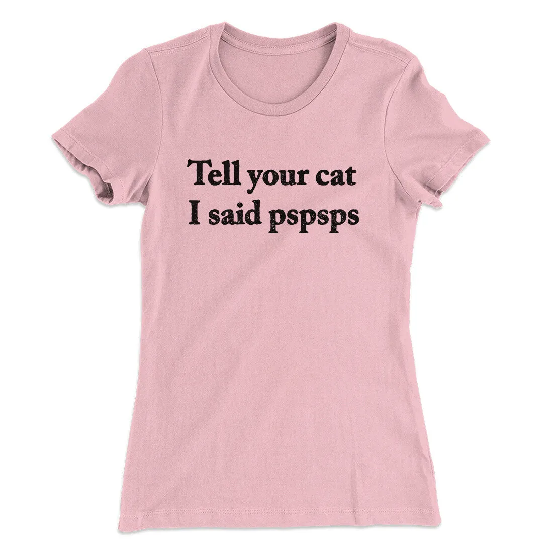 Tell Your Cat I Said Pspsp Women's T-Shirt