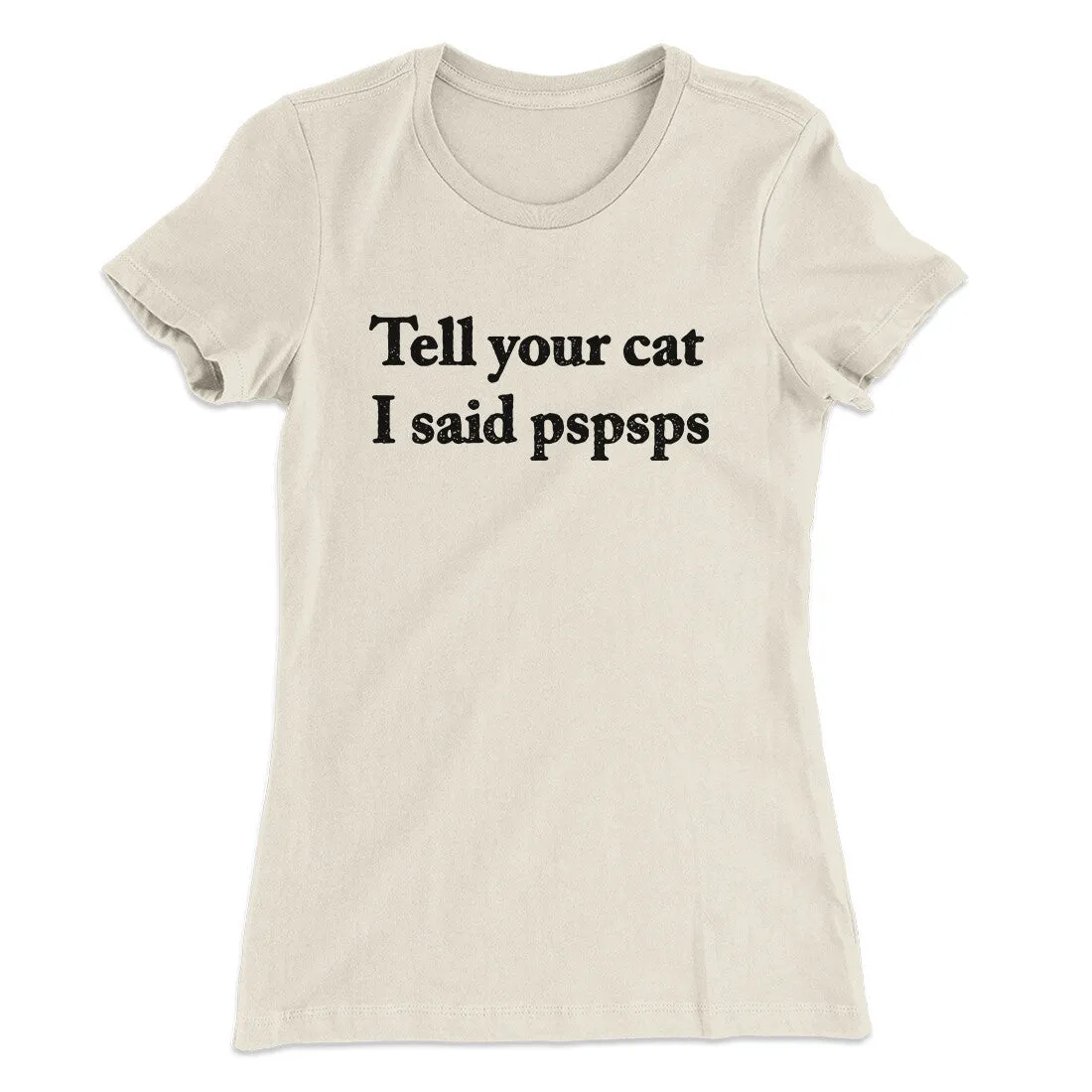 Tell Your Cat I Said Pspsp Women's T-Shirt