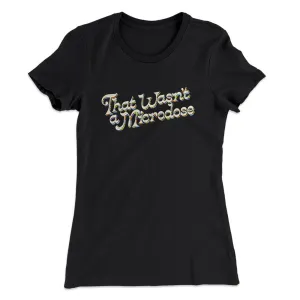That Wasn’t A Microdose Women's T-Shirt
