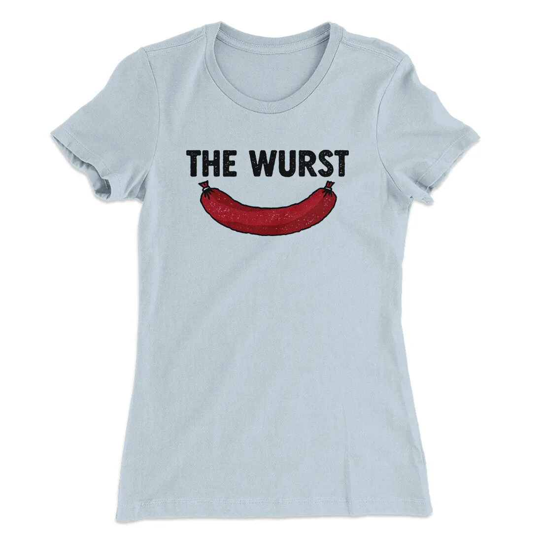The Wurst Women's T-Shirt