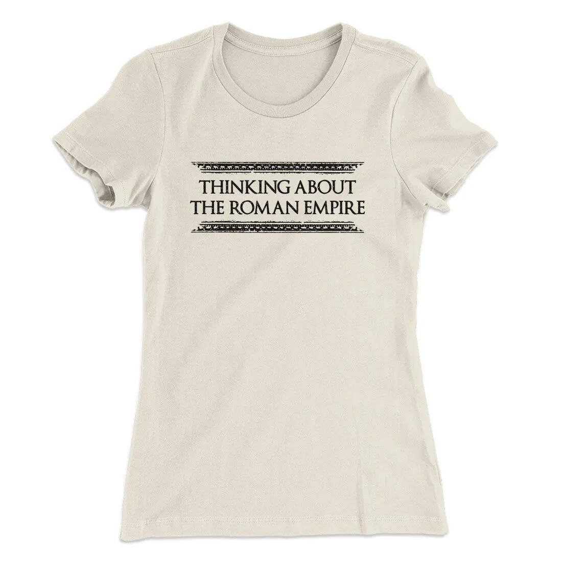 Thinking About The Roman Empire Women's T-Shirt