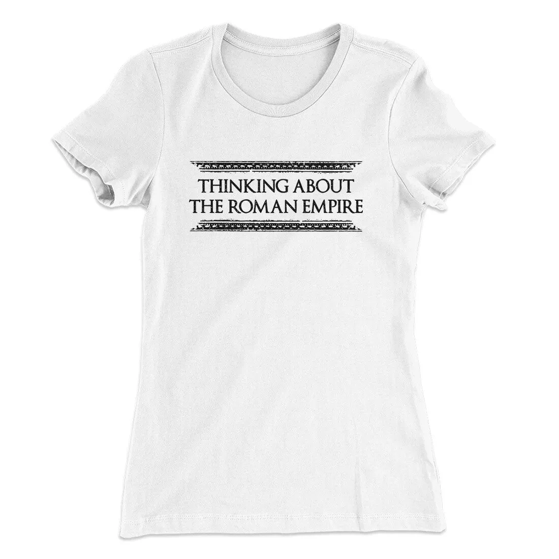 Thinking About The Roman Empire Women's T-Shirt
