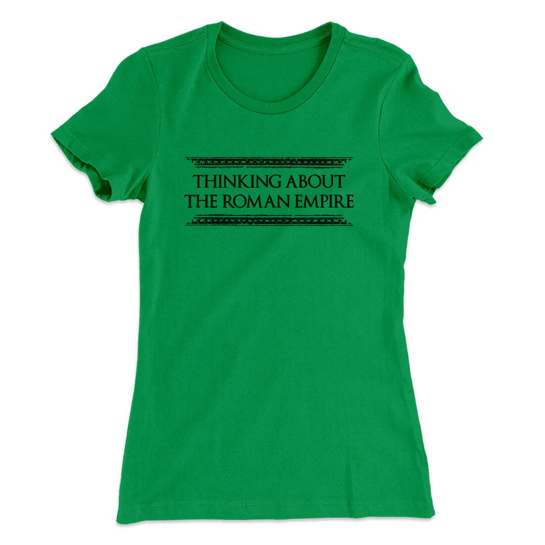 Thinking About The Roman Empire Women's T-Shirt