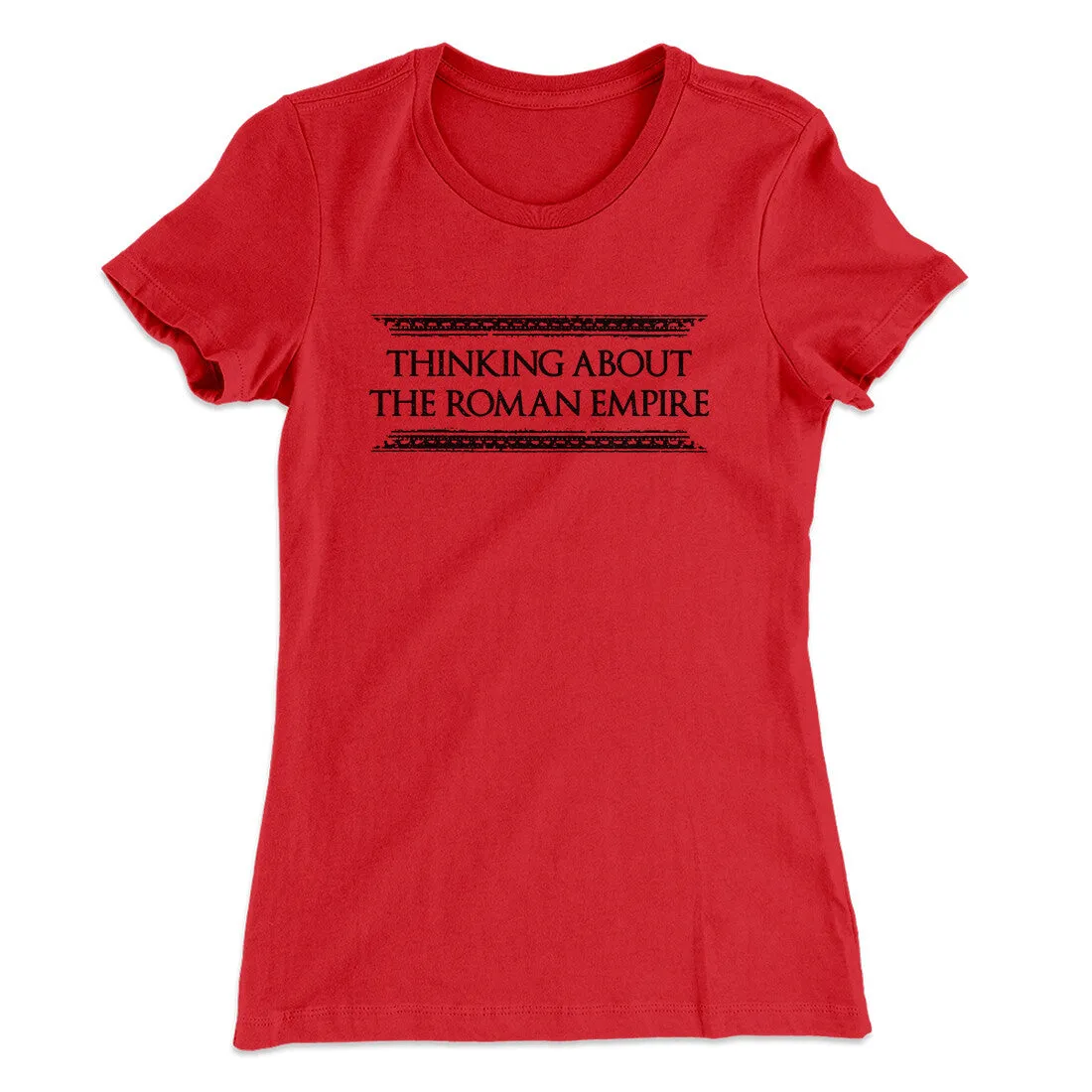 Thinking About The Roman Empire Women's T-Shirt
