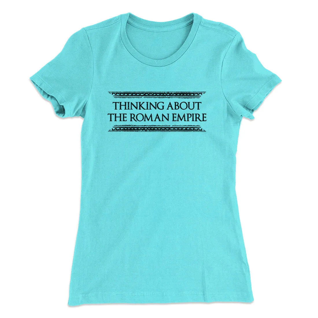 Thinking About The Roman Empire Women's T-Shirt