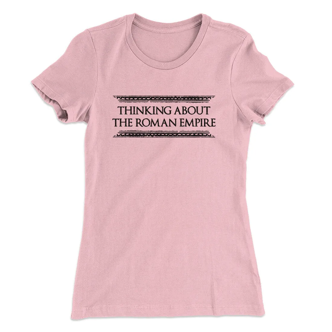 Thinking About The Roman Empire Women's T-Shirt