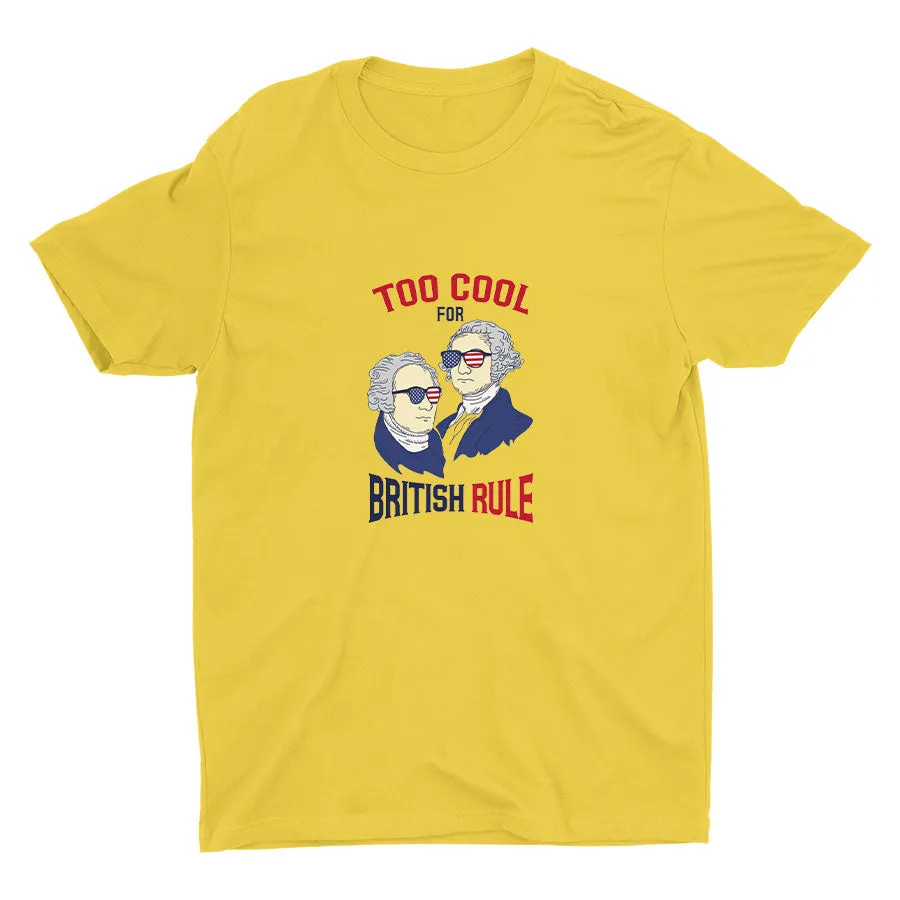 TOO COOL FOR BRITISH RULE Cotton Tee