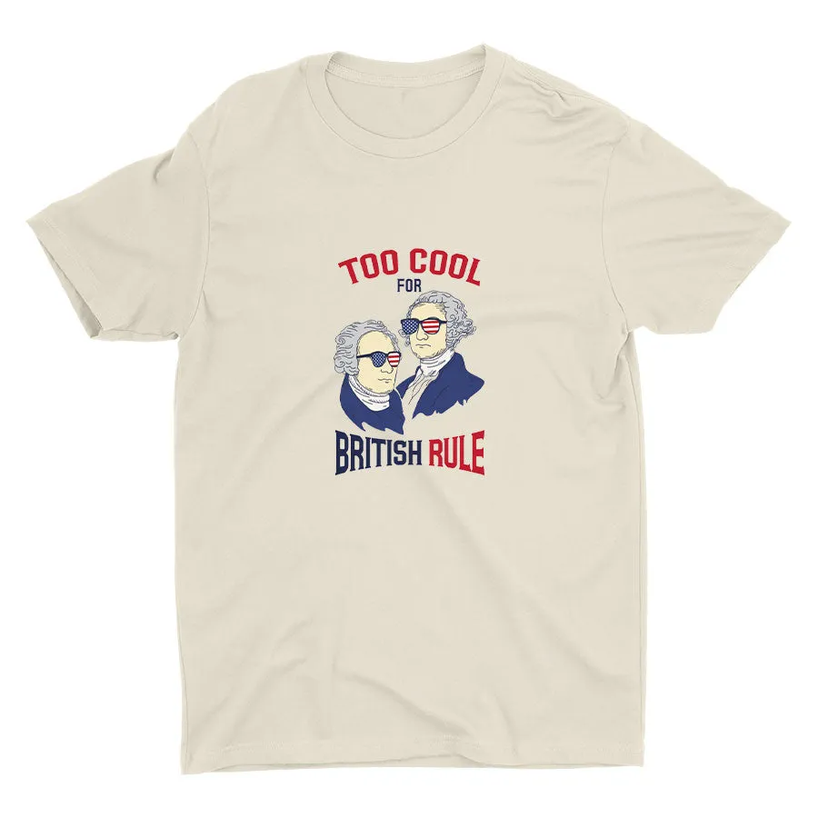 TOO COOL FOR BRITISH RULE Cotton Tee
