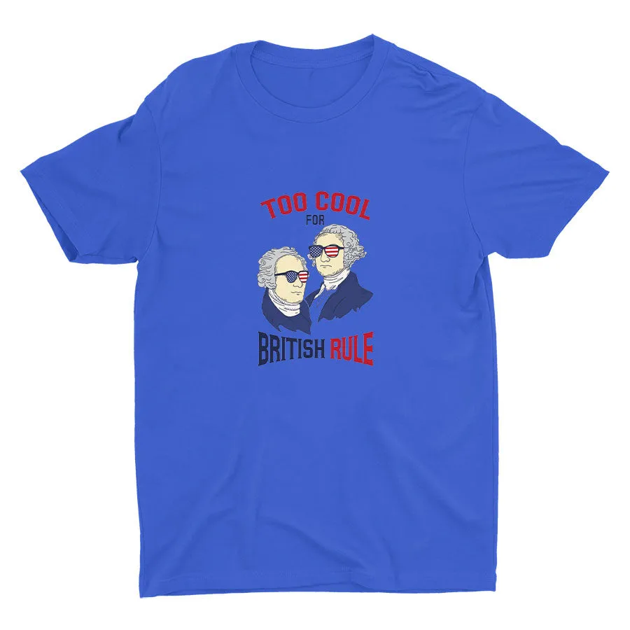 TOO COOL FOR BRITISH RULE Cotton Tee