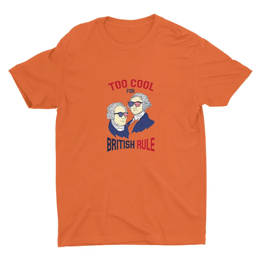 TOO COOL FOR BRITISH RULE Cotton Tee