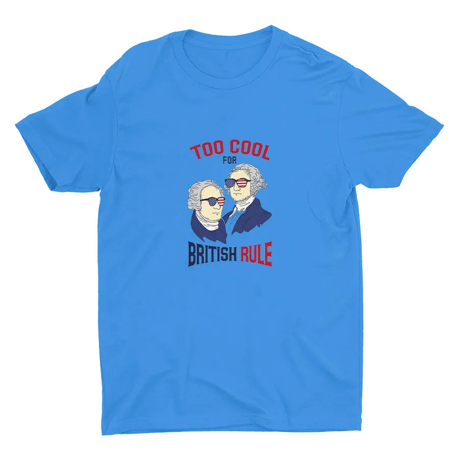 TOO COOL FOR BRITISH RULE Cotton Tee