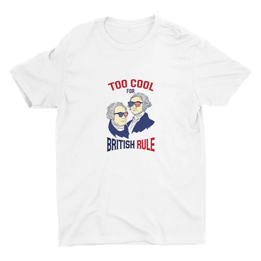 TOO COOL FOR BRITISH RULE Cotton Tee