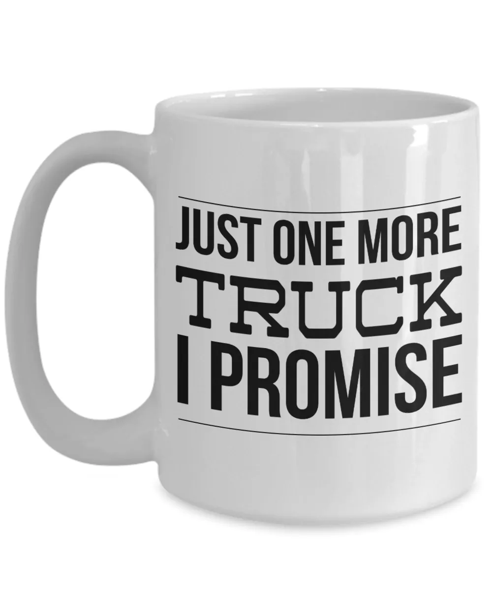 Truck Driver Gift, Truck Driver Gifts, Truck Mug, Just One More Truck I Promise Coffee Cup