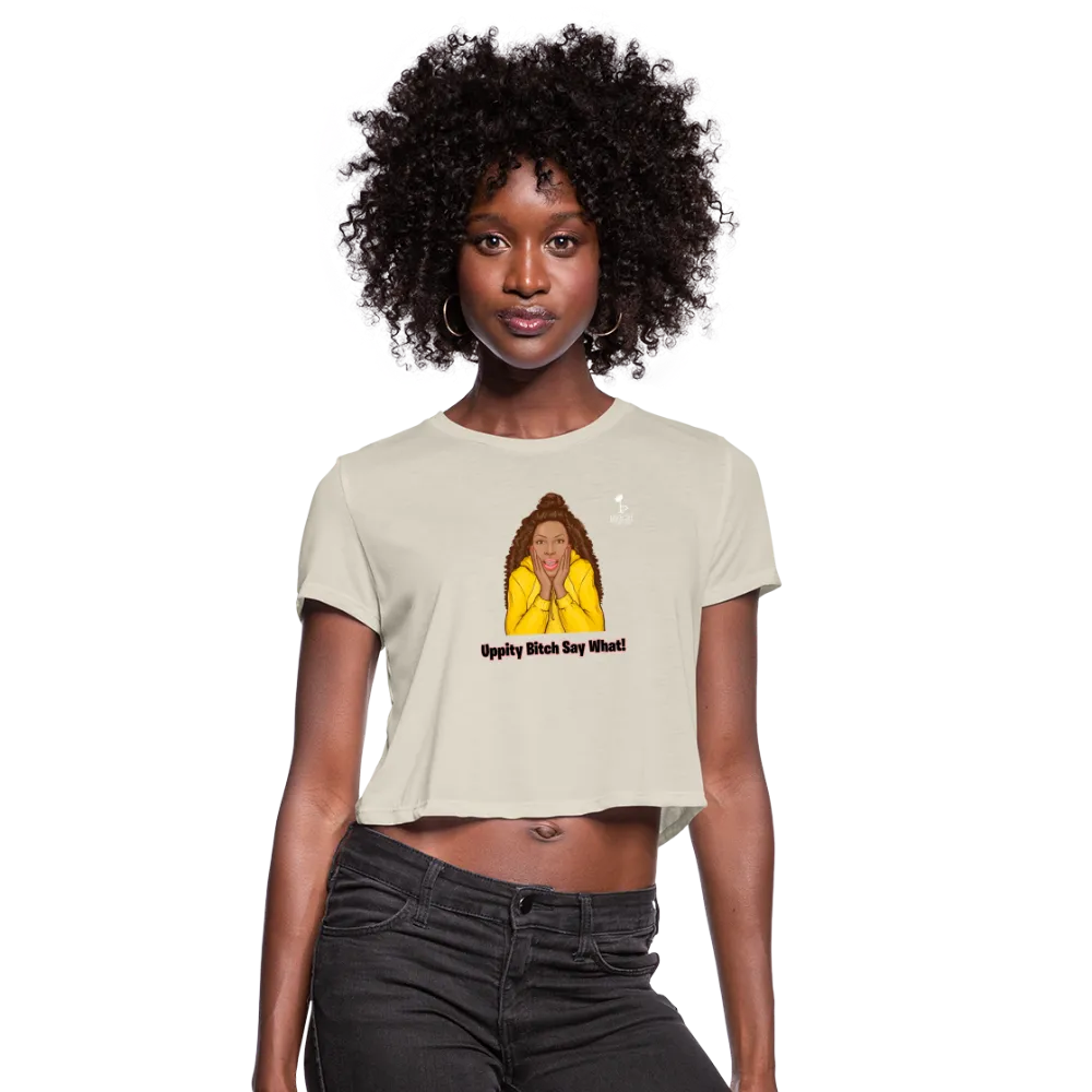 Uppity Bitch Say What - Women's Crop Top