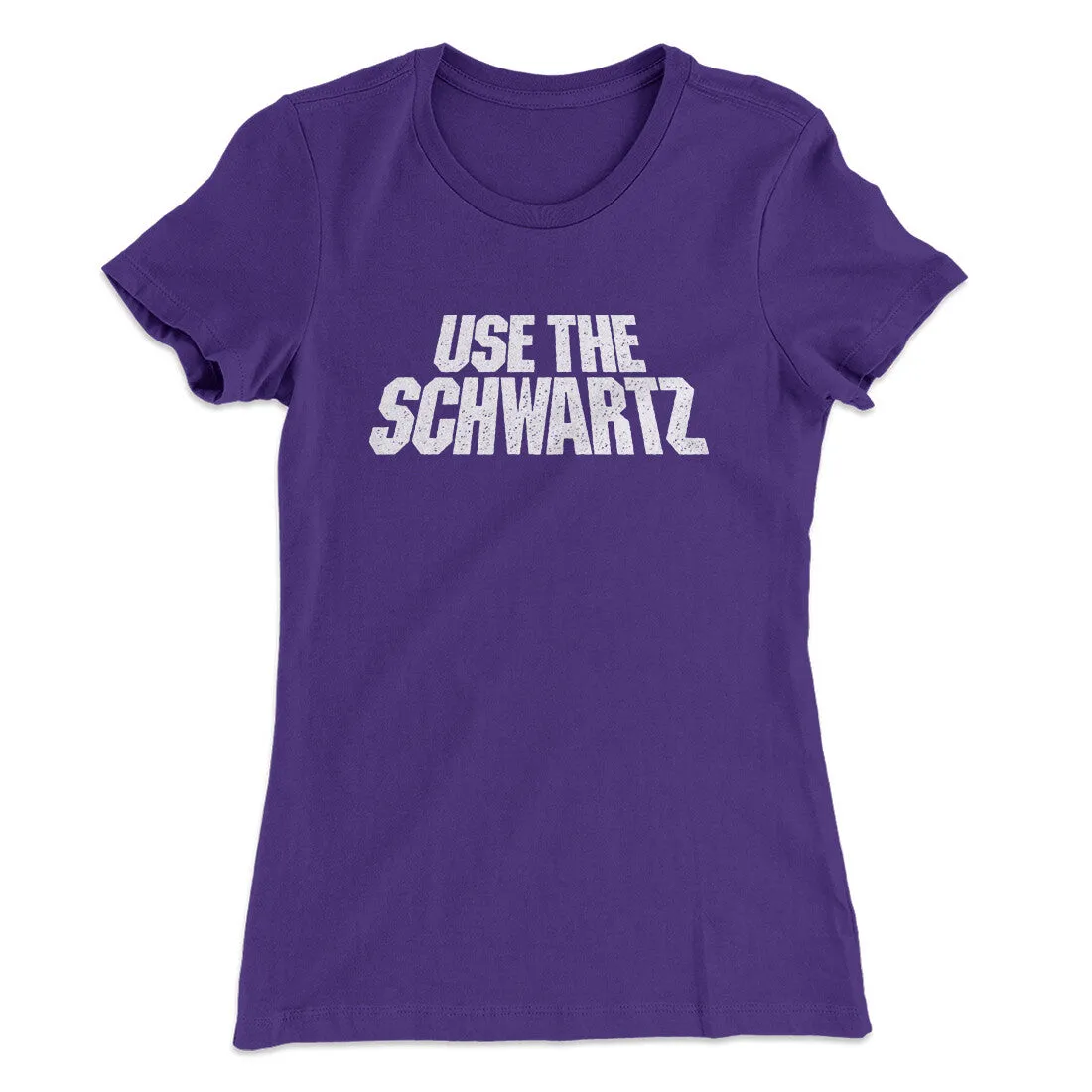 Use The Schwartz Women's T-Shirt