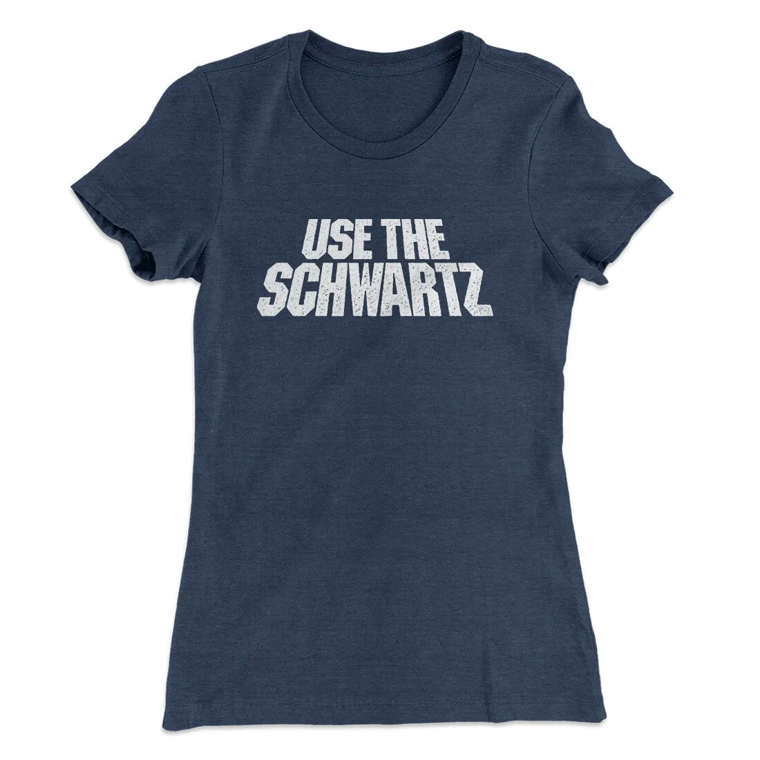 Use The Schwartz Women's T-Shirt