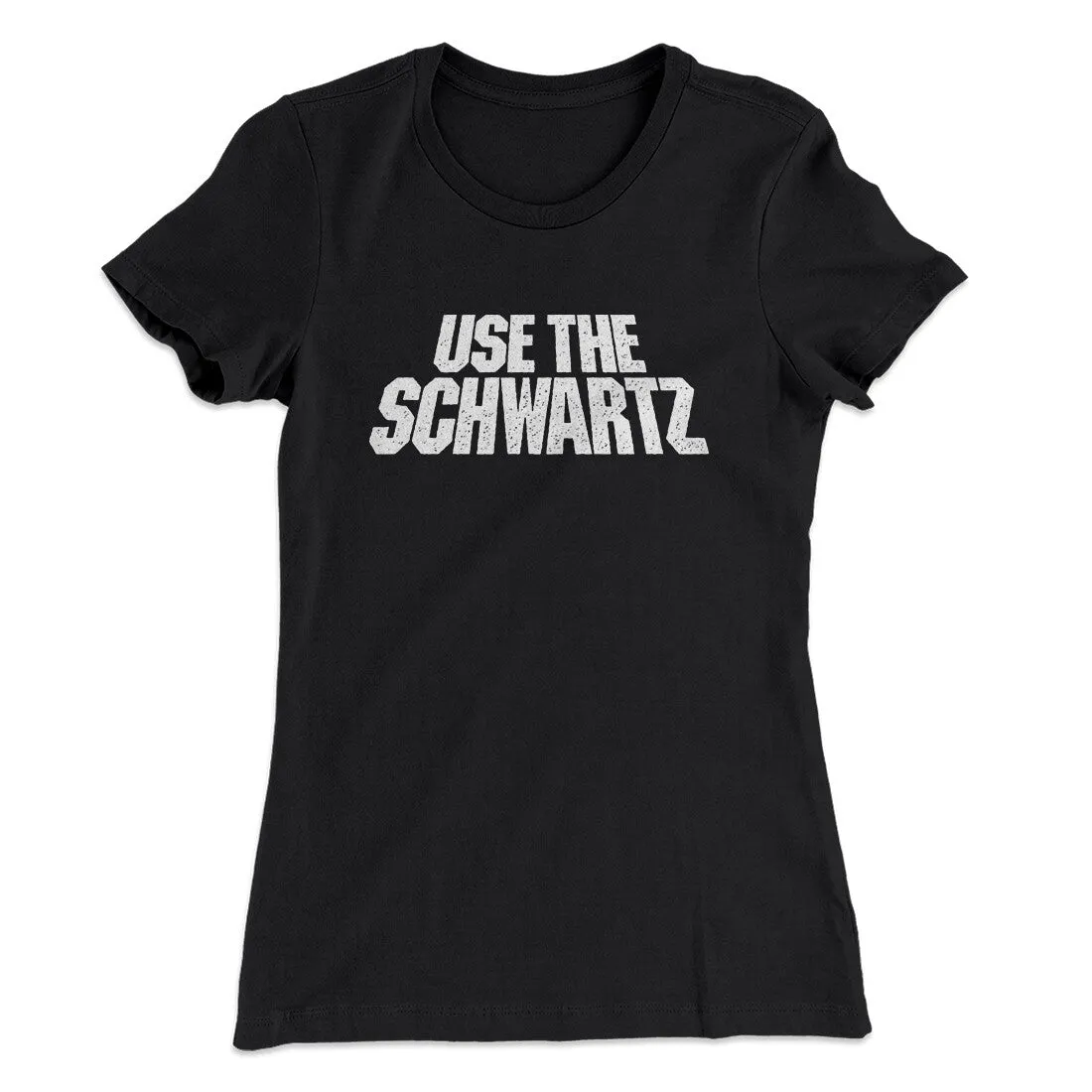 Use The Schwartz Women's T-Shirt