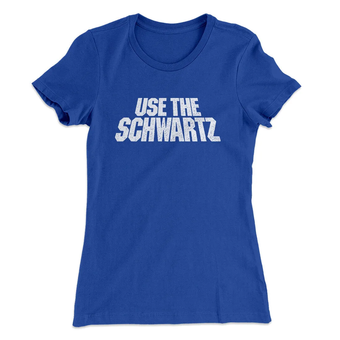 Use The Schwartz Women's T-Shirt